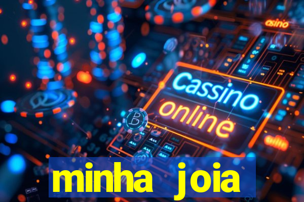 minha joia significado minha joia giria